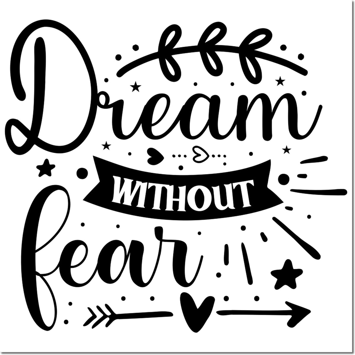 Black decorative rubber stamp/seal reading Dream without fear! with stars, hearts, arrows, and dotted accents.