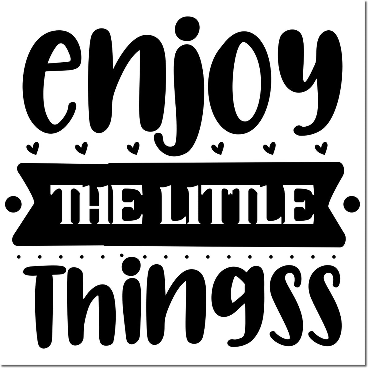 Black decorative stamp seal reading enjoy the little things with hearts, in bold black on a white background.