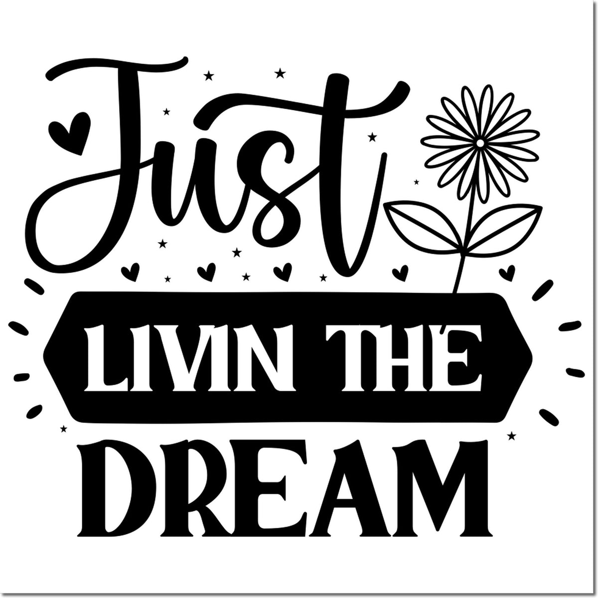 Black stamp and seal design with Just Livin The Dream text, hearts, stars, and a flower on a white background.