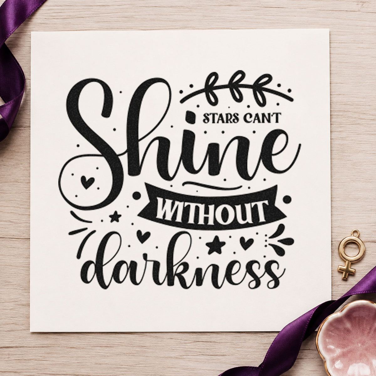 Stars Can't Shine Without Darkness rubber stamp printed in black ink, ready for curved banner cards and similar paper crafts.