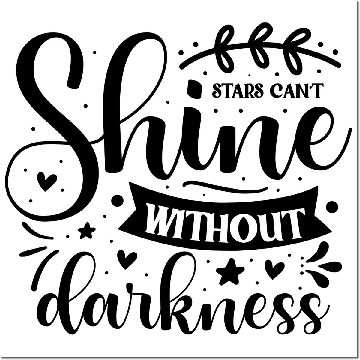 Black decorative stamp seal with Stars cant shine without darkness lettering, stars, hearts, and swirls on white.