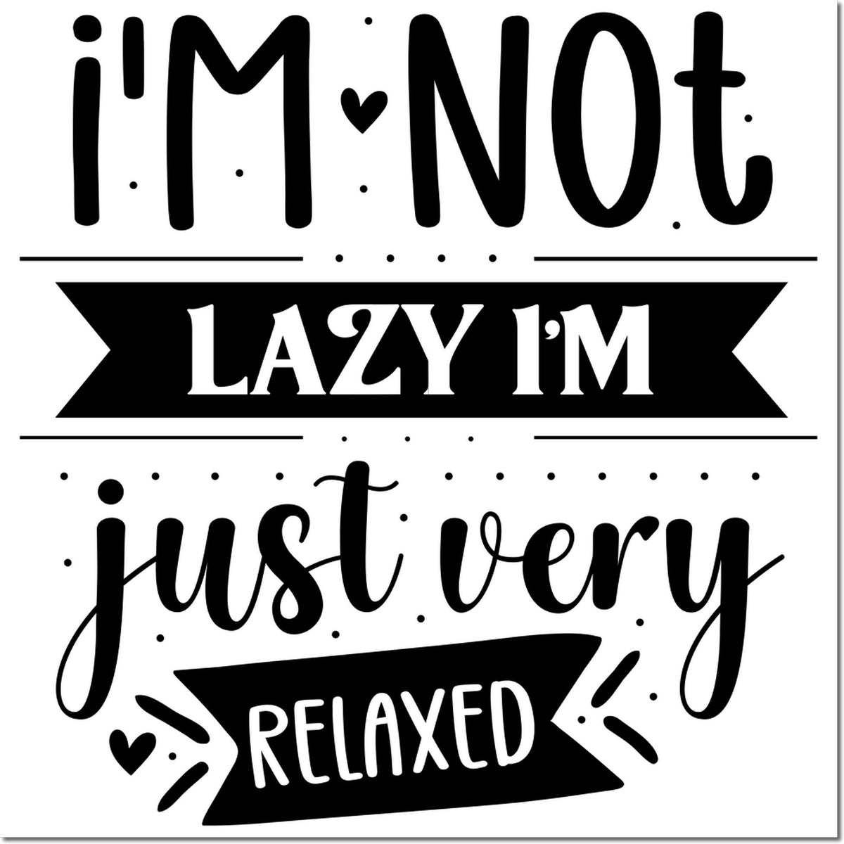 Black-and-white stamp and seal design with playful text: Im not lazy, Im just very relaxed, in bold mixed fonts.