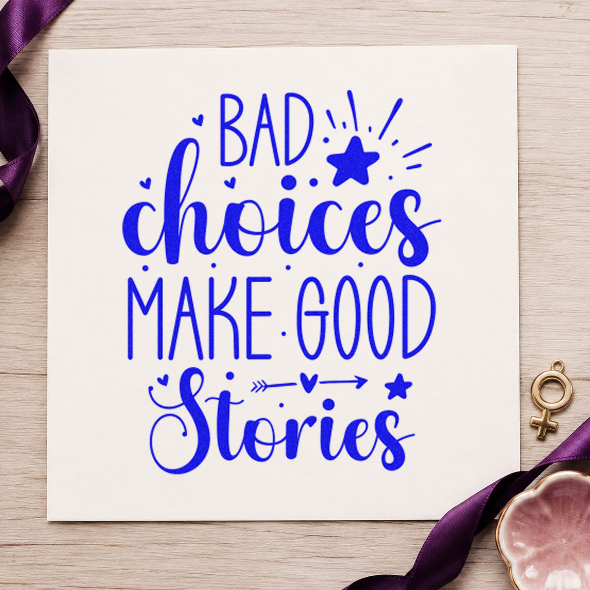 Bad Choices Make Good Stories craft stamp in blue ink on cardstock, an easy option for day pack printing.