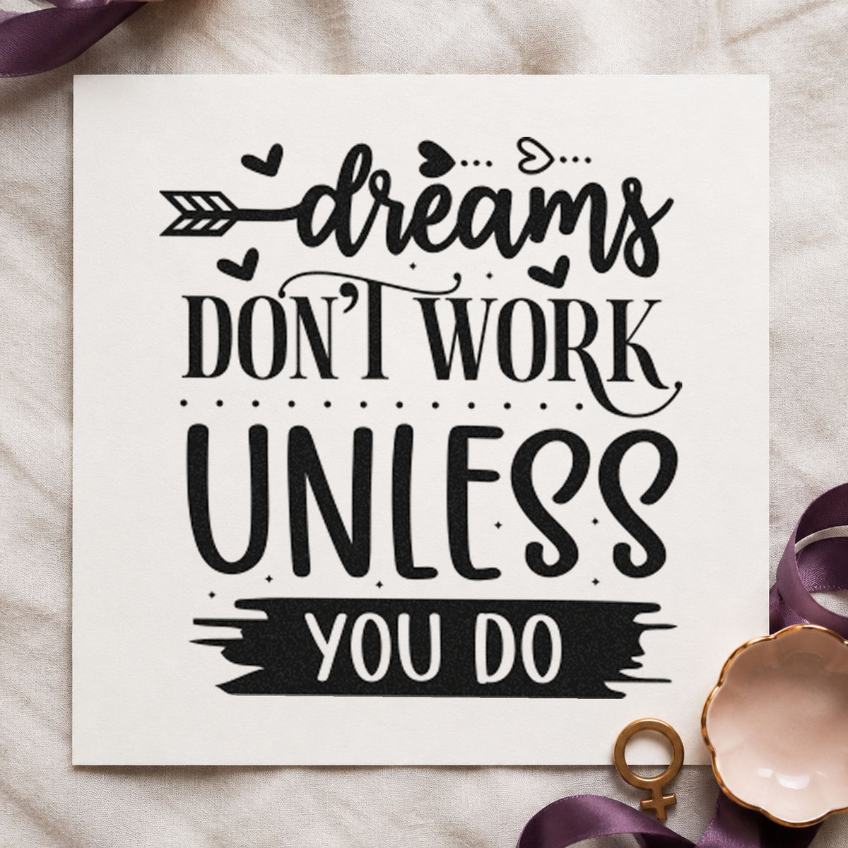 Dreams Don't Work Unless You Do rubber stamp printed in black ink, ready for brushed band cards and similar paper crafts.
