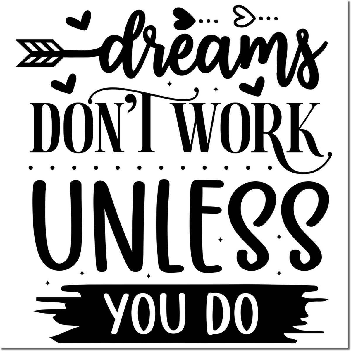 Black motivational stamp/seal design reading Dreams dont work unless you do with hearts, arrows, and dots on white.
