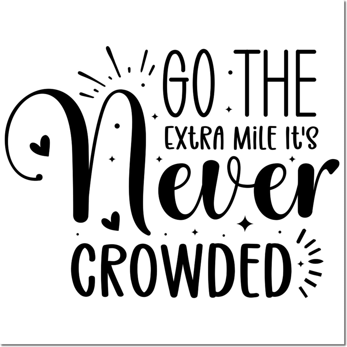 Black stamp and seal design with motivational quote Go the extra mile, its never crowded, plus hearts and sparkles on white.