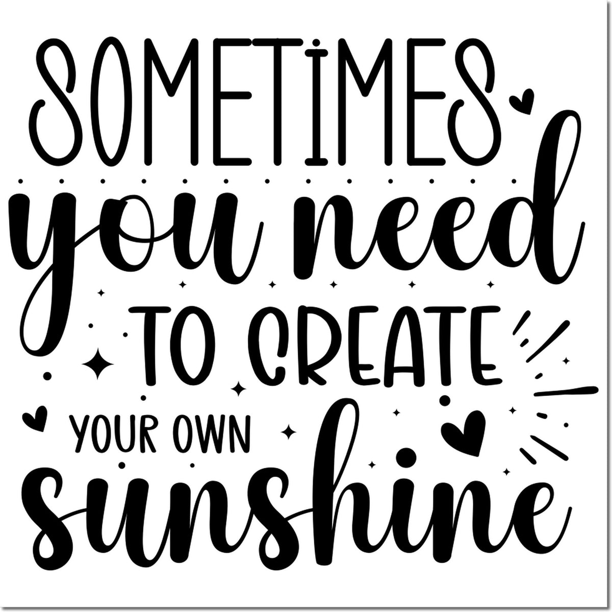 Black decorative custom stamp/seal with quote Sometimes you need to create your own sunshine on white, with hearts and sparkles.