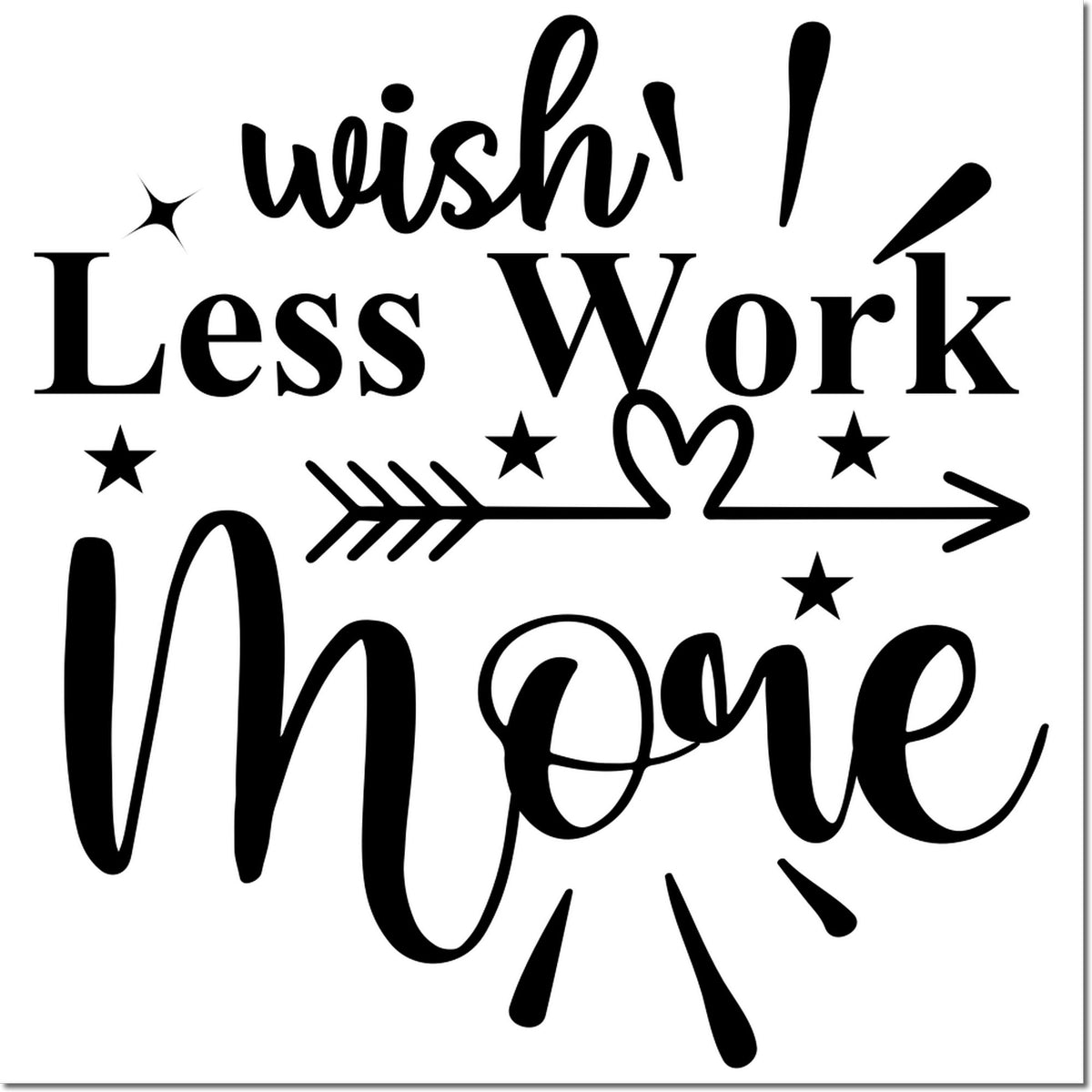Black Wish Less Work More motivational stamp seal with stars, arrow and heart on a white background