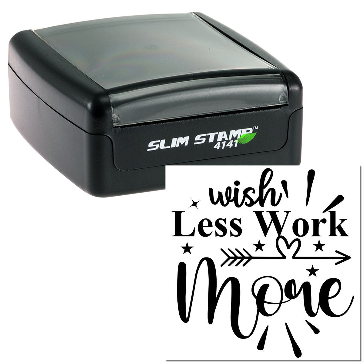 Black Slim Stamp 4141 with custom seal design reading wish! Less Work More in black script and bold lettering.