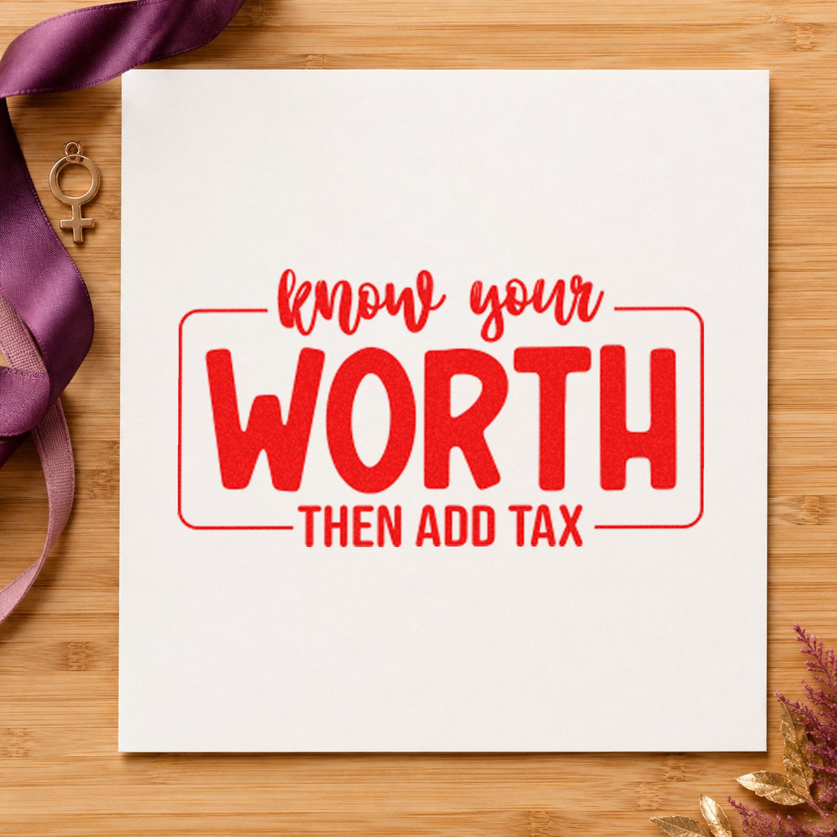 Know Your Worth Add Tax craft stamp imprint in red ink on a handmade project, one idea being trial note cards.