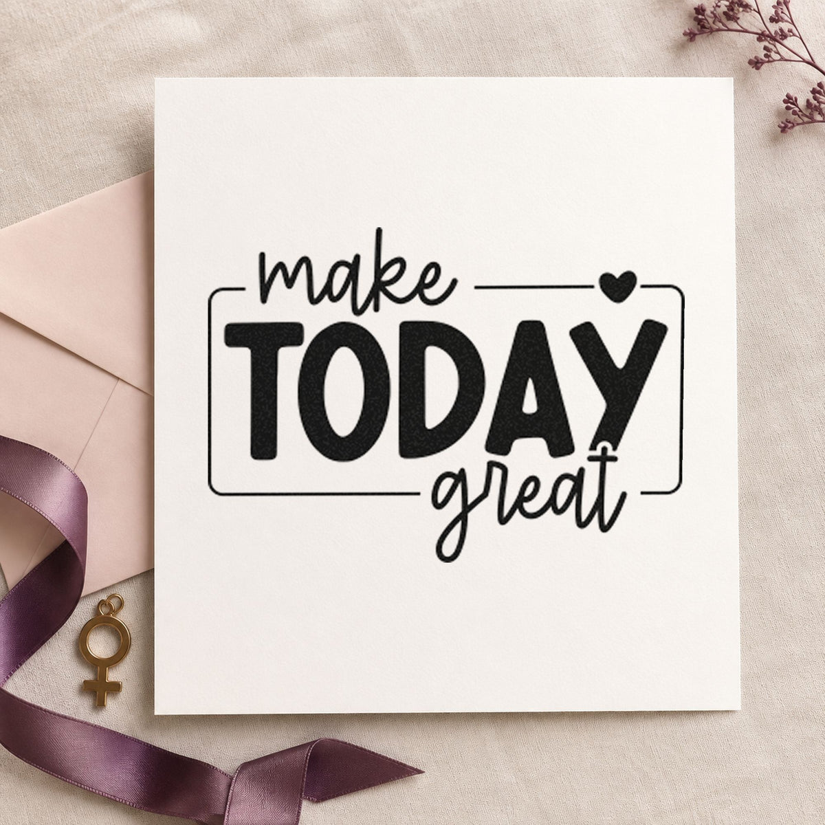 Make Today Great Framed rubber stamp printed in black ink, ready for desk book sheet and similar paper crafts.