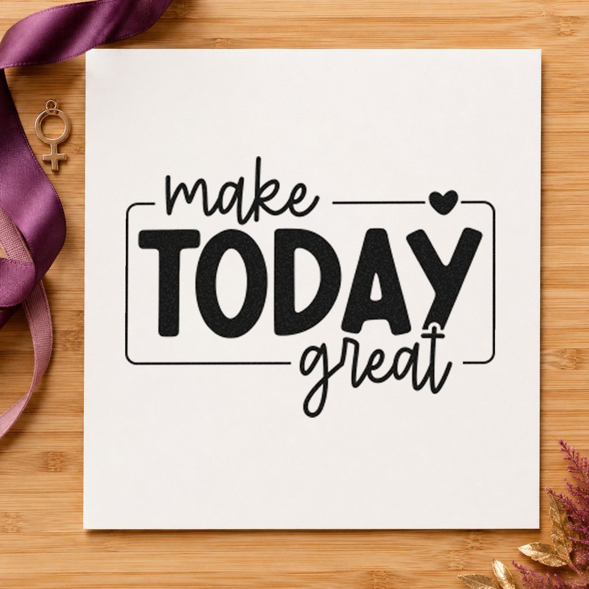 Make Today Great Framed rubber stamp printed in black ink, ready for thin frame cards and similar paper crafts.