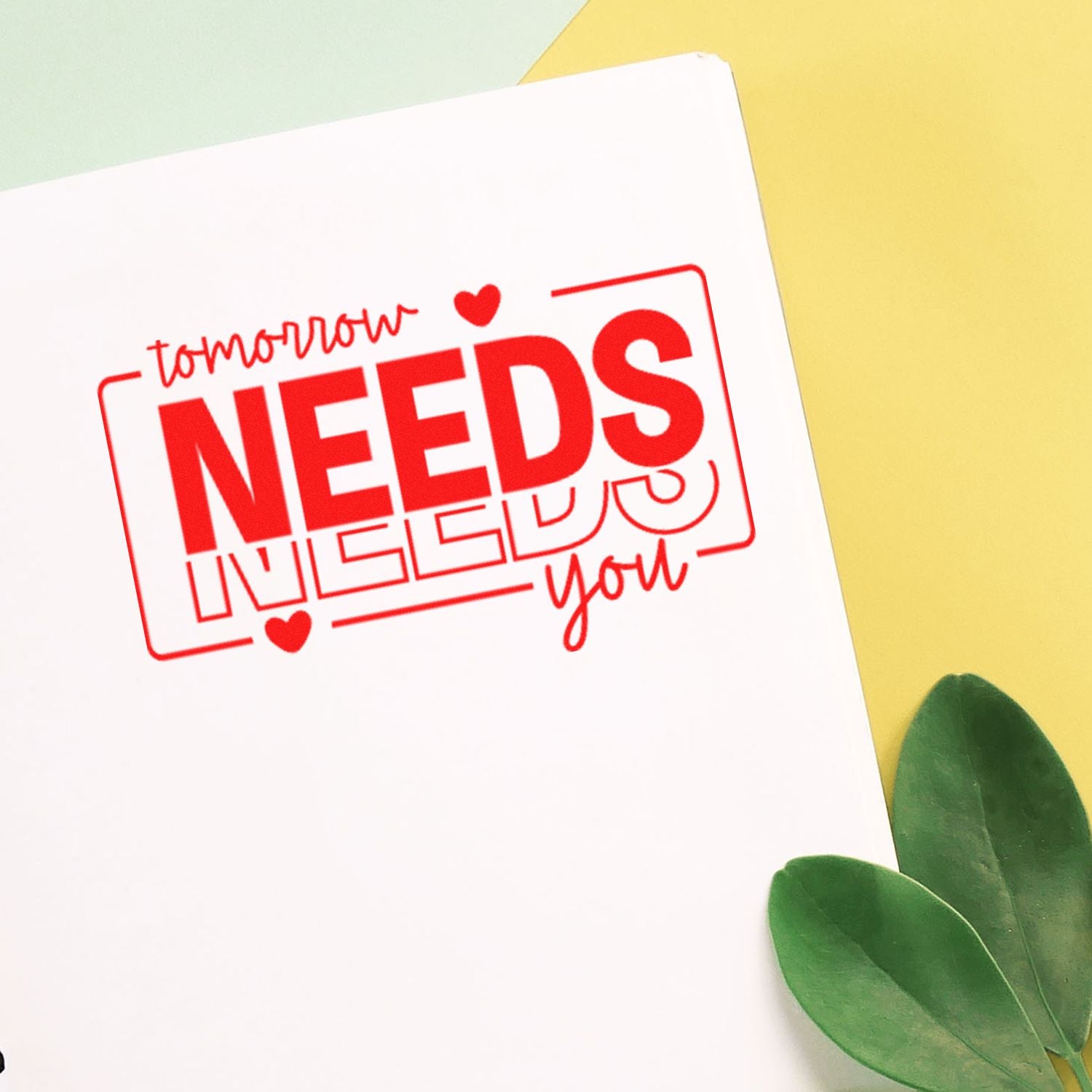 Pre-Inked Tomorrow Needs You Card Stamp