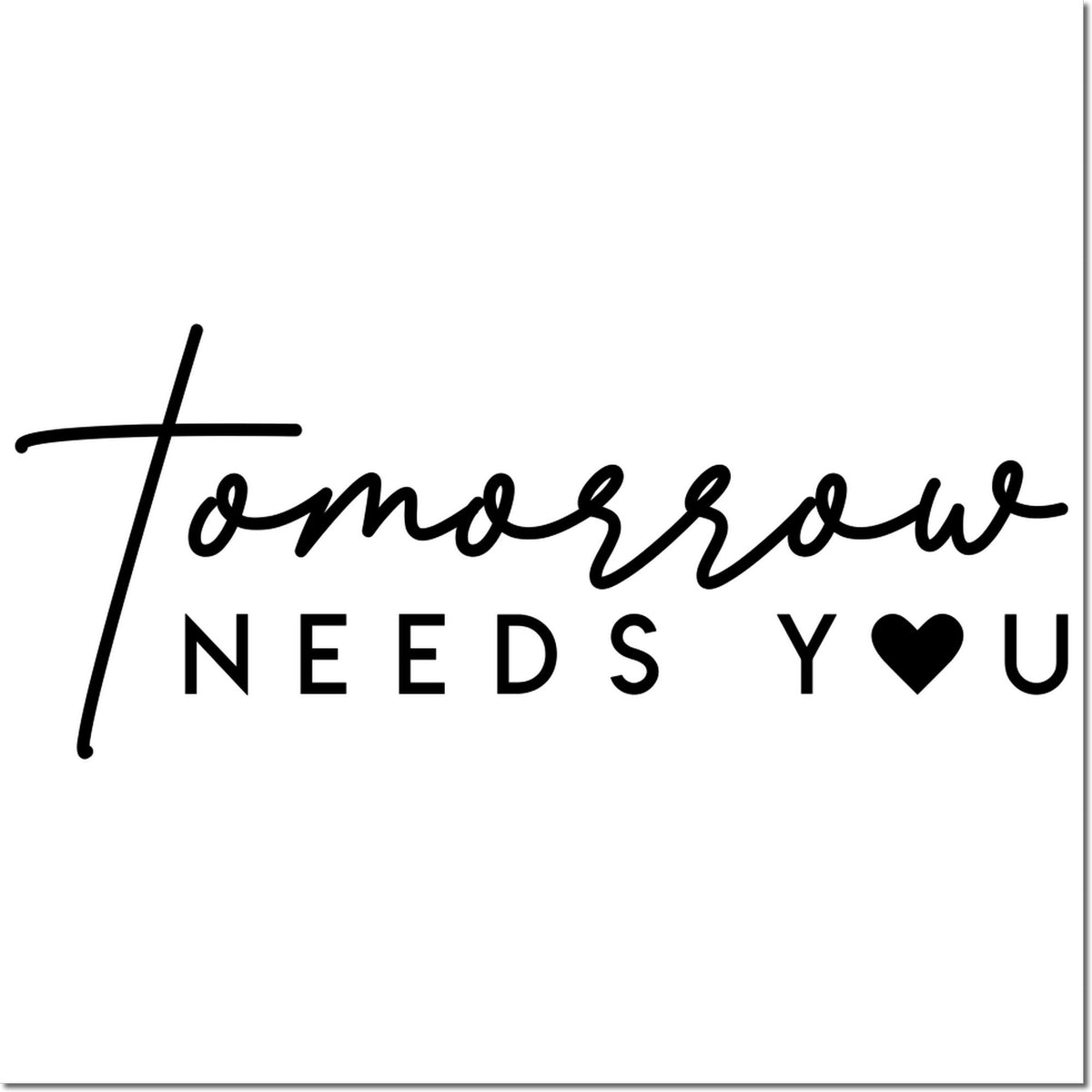 Black custom stamp and seal design reading Tomorrow Needs You with a heart icon on white background.
