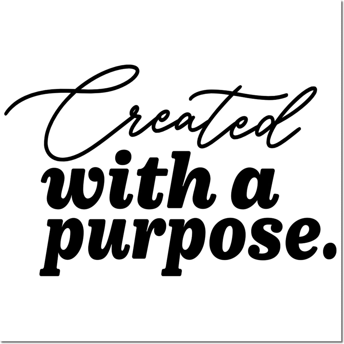 Black stamp and seal design reading Created with a purpose in script and bold type on a white background.