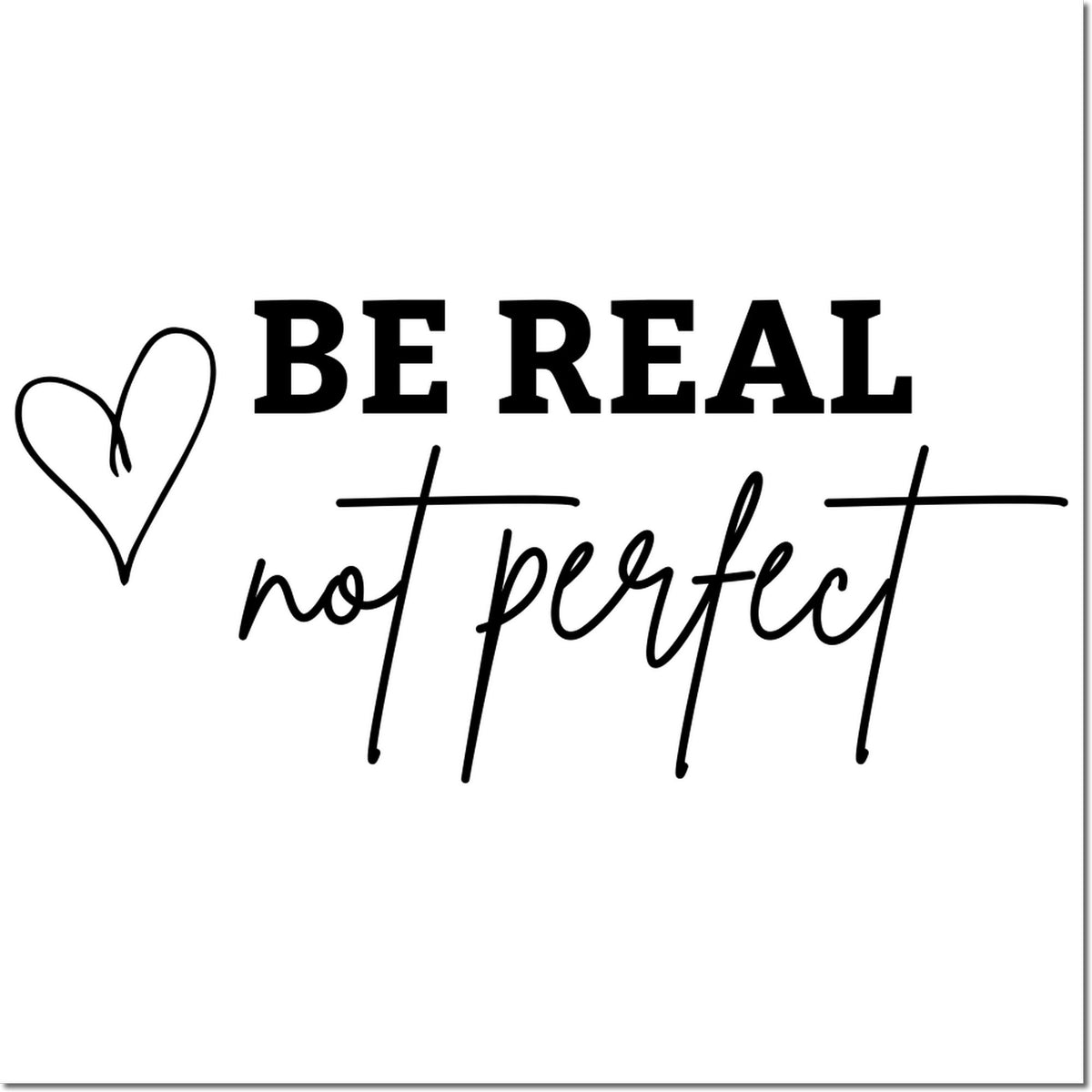 Black Be Real Not Perfect stamp and seal design with outlined heart, in black on a white background.