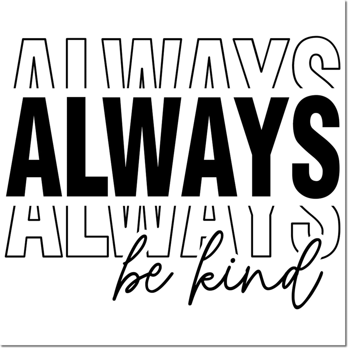 Black stamp-and-seal design reading ALWAYS ALWAYS ALWAYS be kind in bold black on a white background.