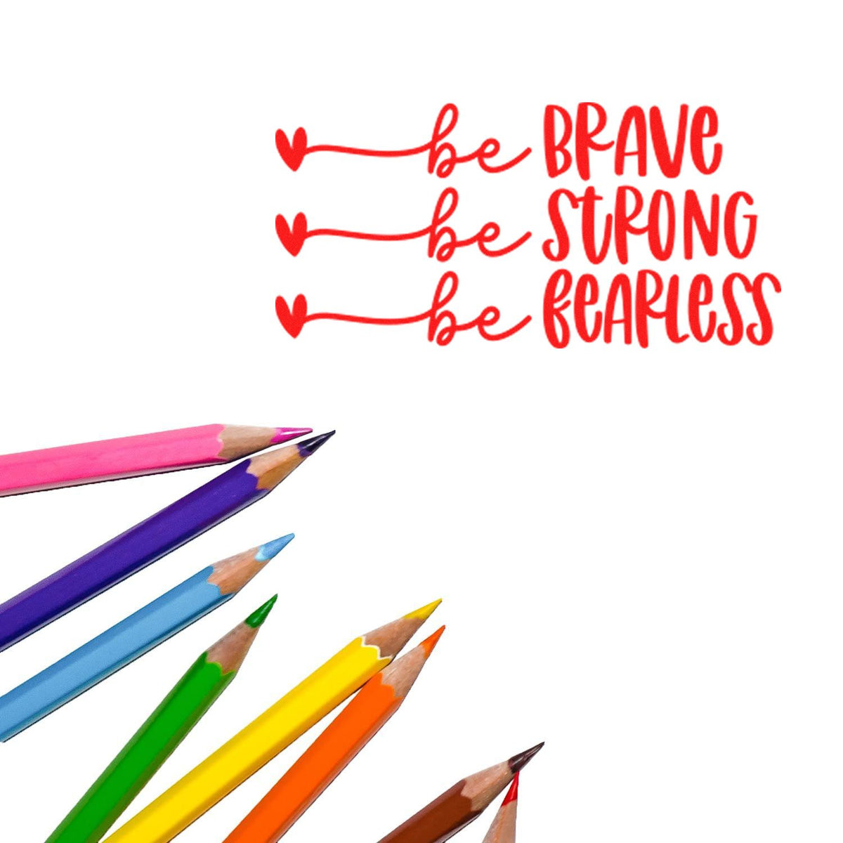 Red motivational stamp/seal reading be brave, be strong, be fearless with colorful pencil tips
