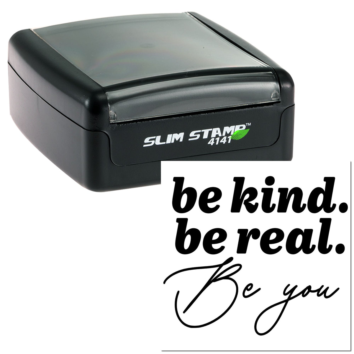 Black self-inking stamp and seal with gray top and white script reading be kind. be real. Be you.