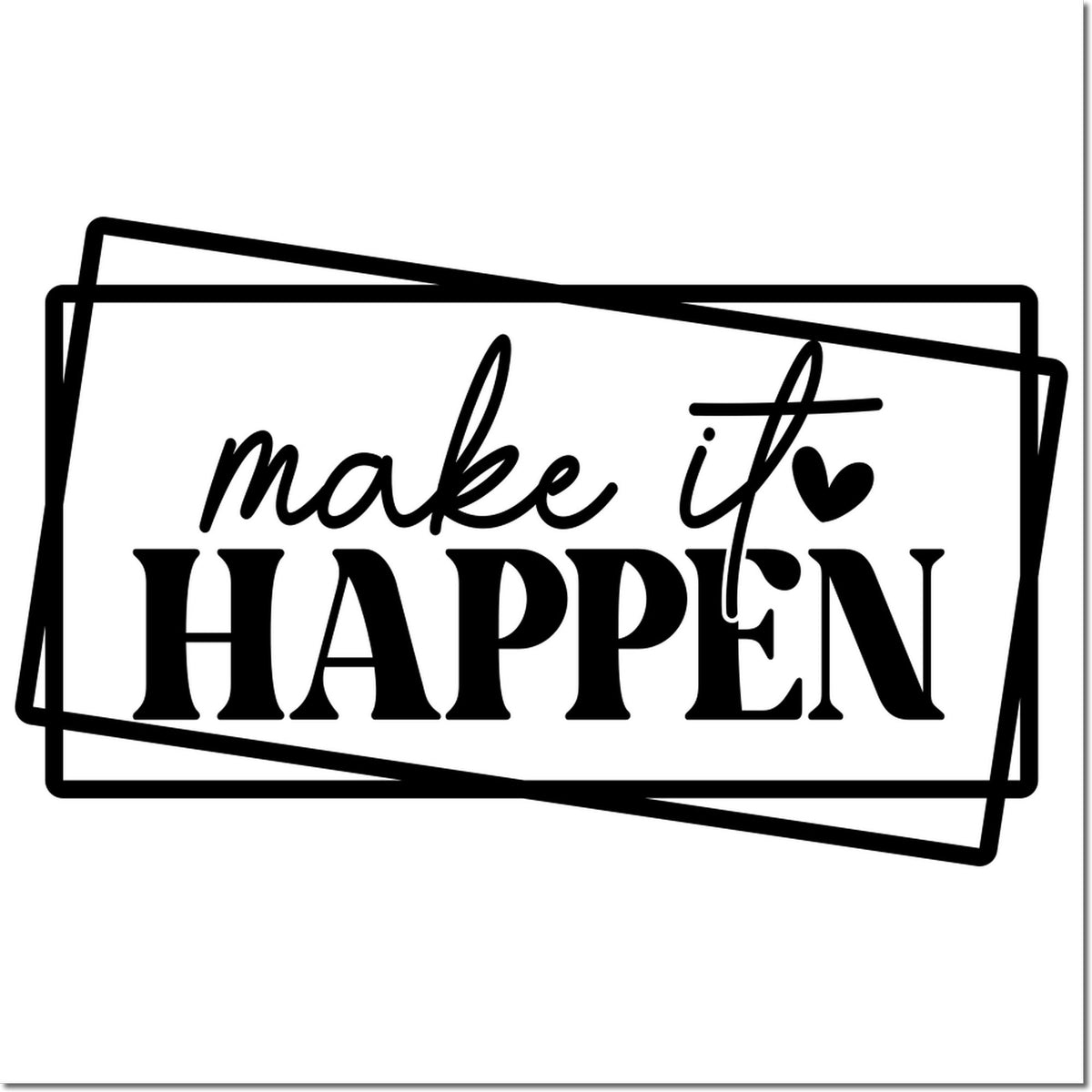 Black make it happen rubber stamp seal with overlapping rectangular frames on a white background.