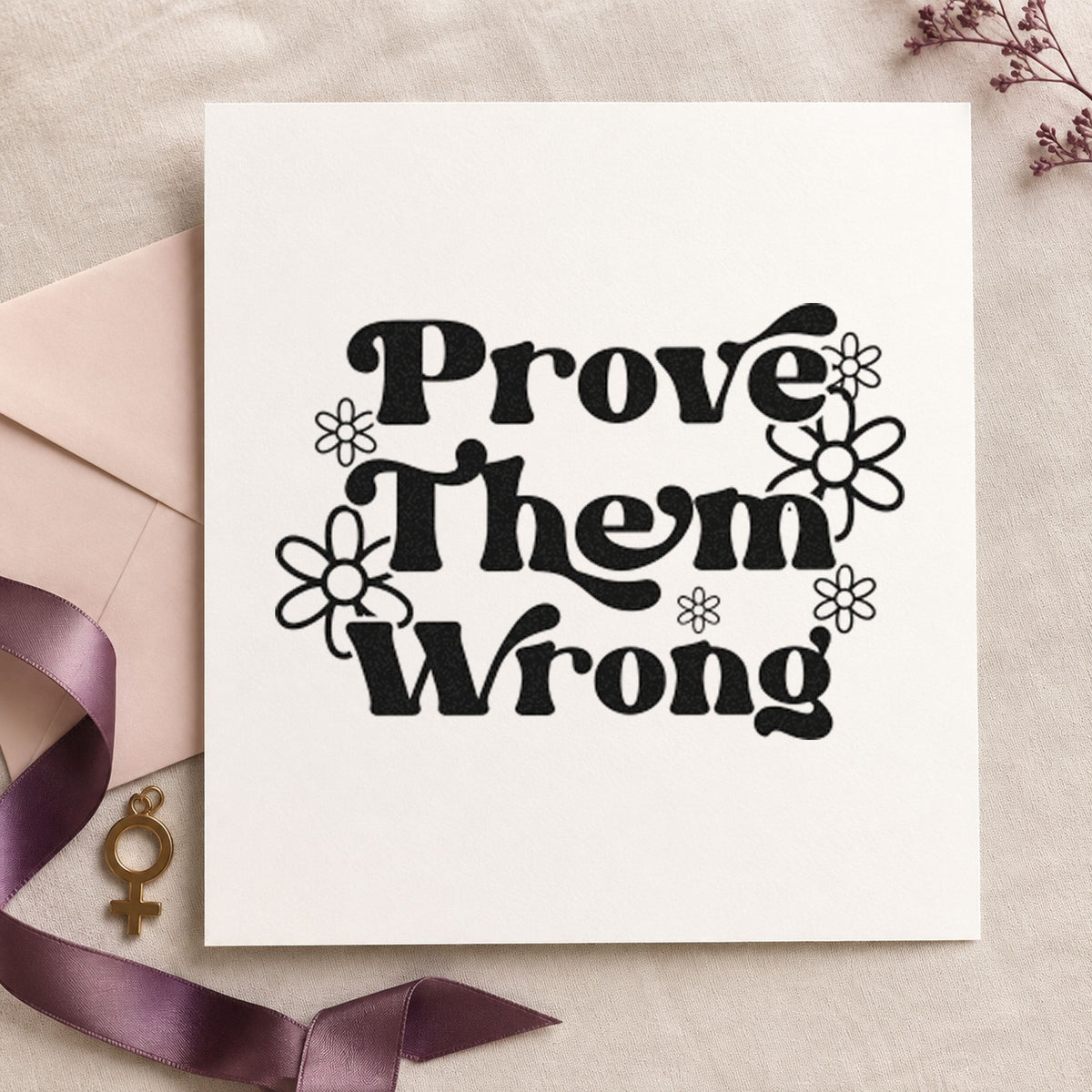 Prove Them Wrong Flowers rubber stamp printed in black ink, ready for course load sheet and similar paper crafts.