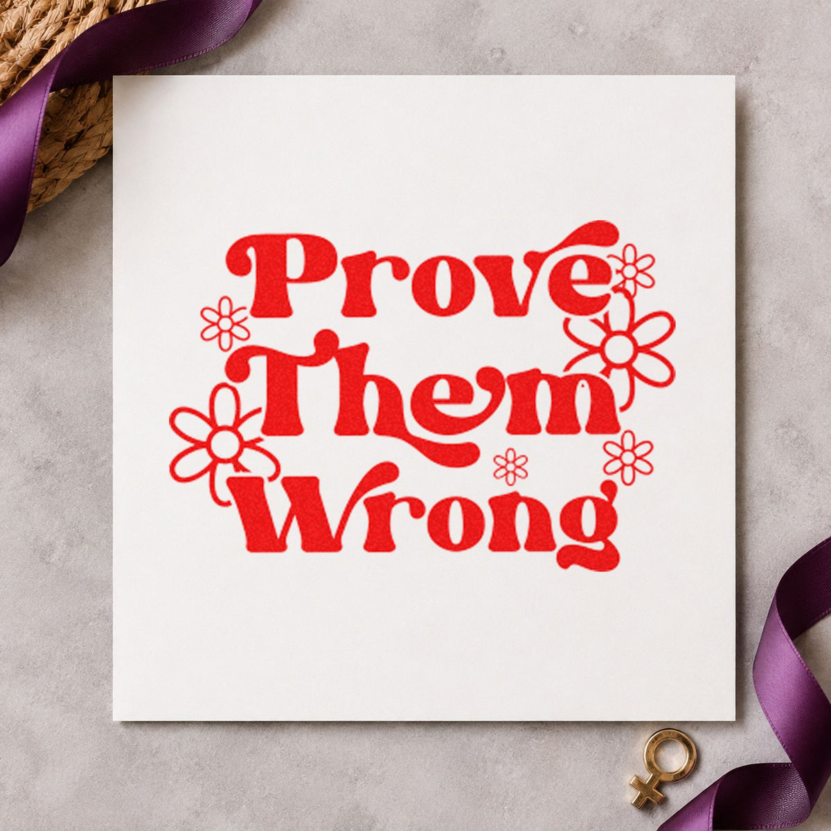 Prove Them Wrong Flowers rubber stamp shown in red ink, stamped for projects such as box course labels.