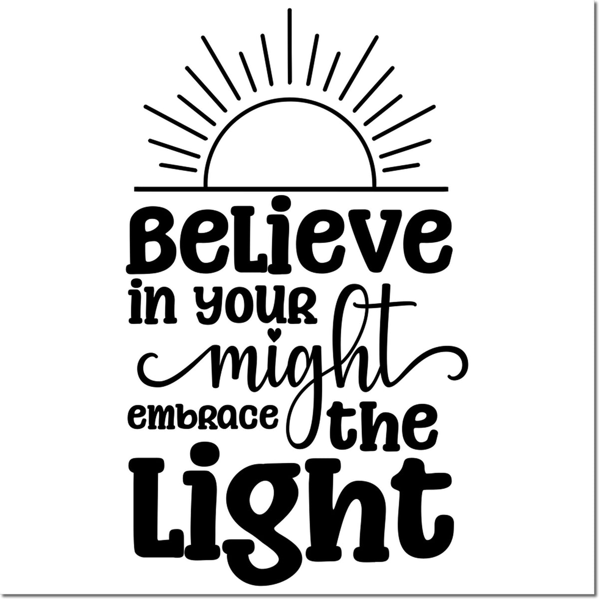 Black decorative rubber stamp with sunrise icon and quote Believe in your might, embrace the light on white background.