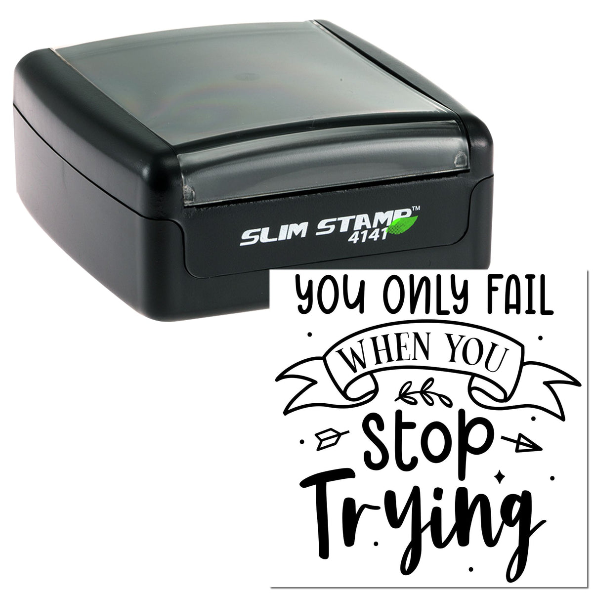 Black Slim Stamp 4141 self-inking stamp with custom seal reading You only fail when you stop trying on white background.