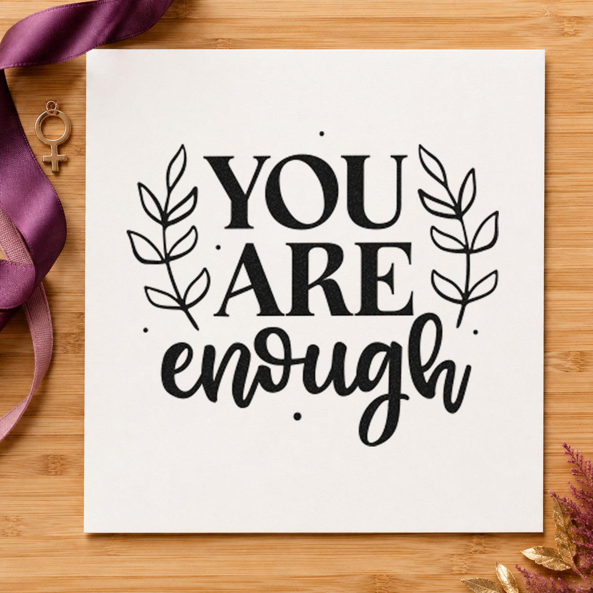 You Are Enough Leaves rubber stamp printed in black ink, ready for shift rota sheet and similar paper crafts.