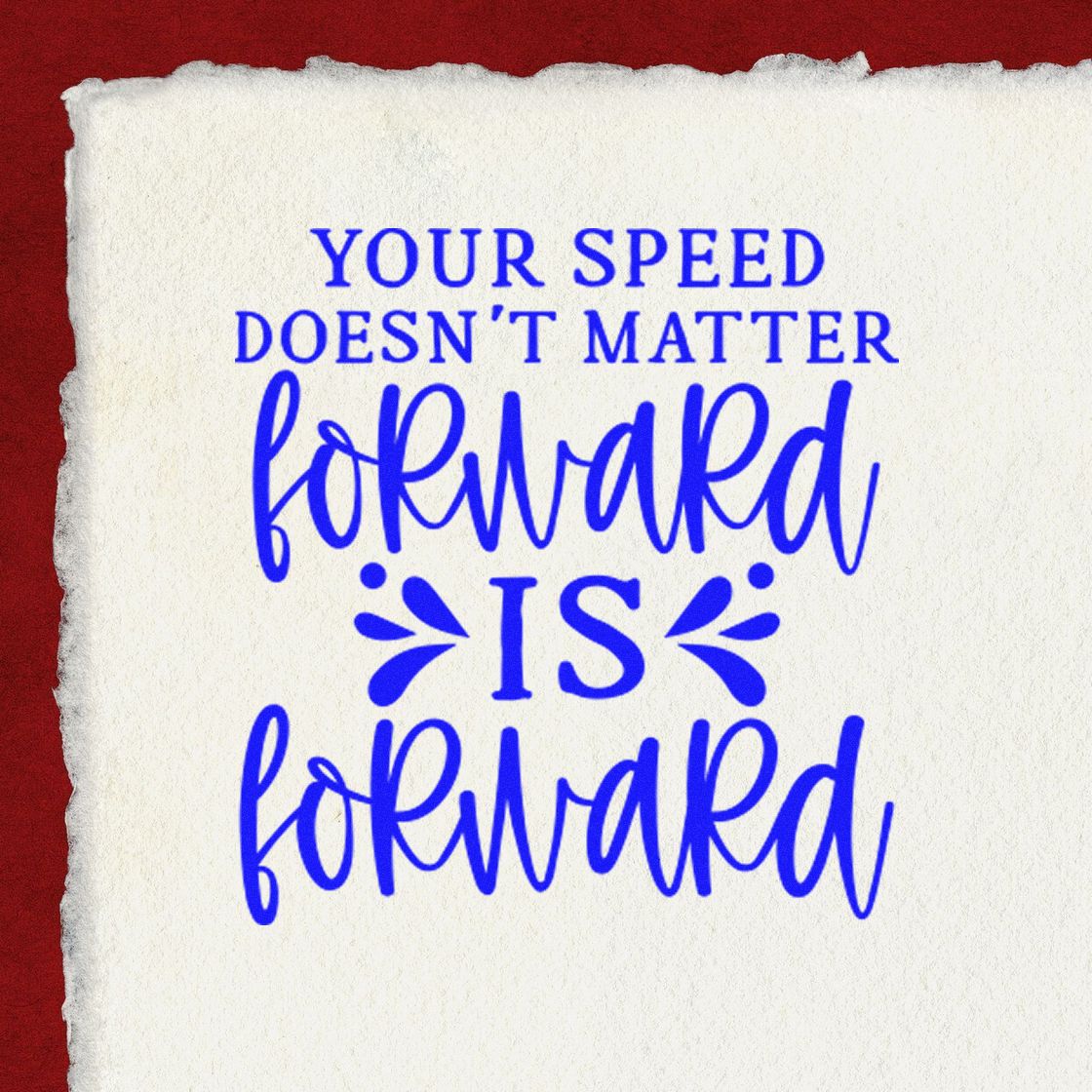 Blue stamp/seal on white torn paper over red background with text: Your speed doesnt matter, forward is forward.
