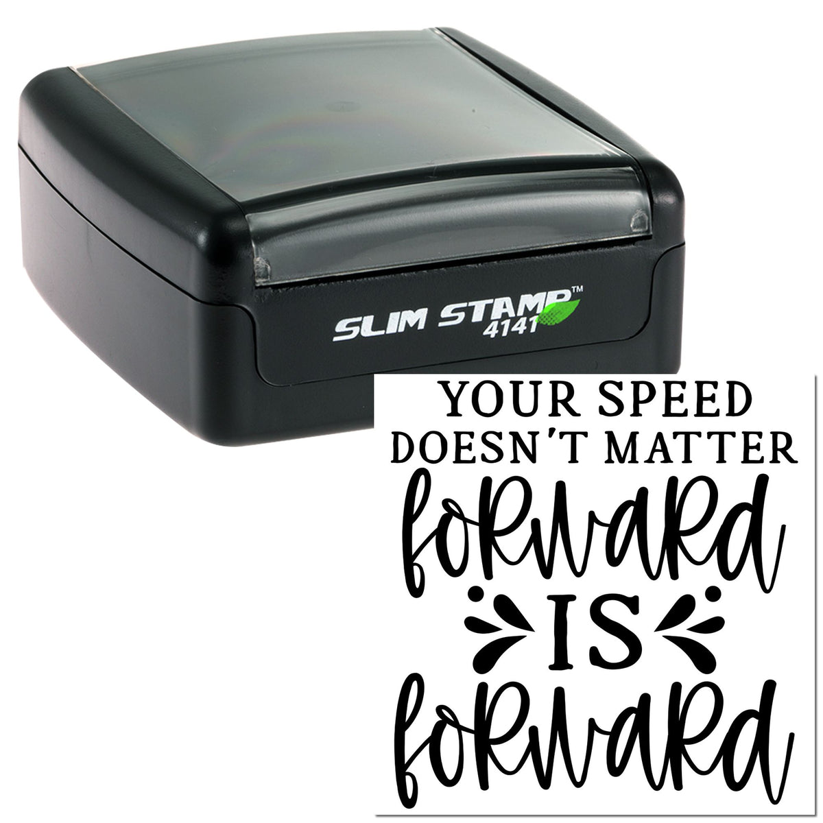 Black self-inking stamp and seal with gray top, stamped with Your speed doesnt matter, forward is forward in black.