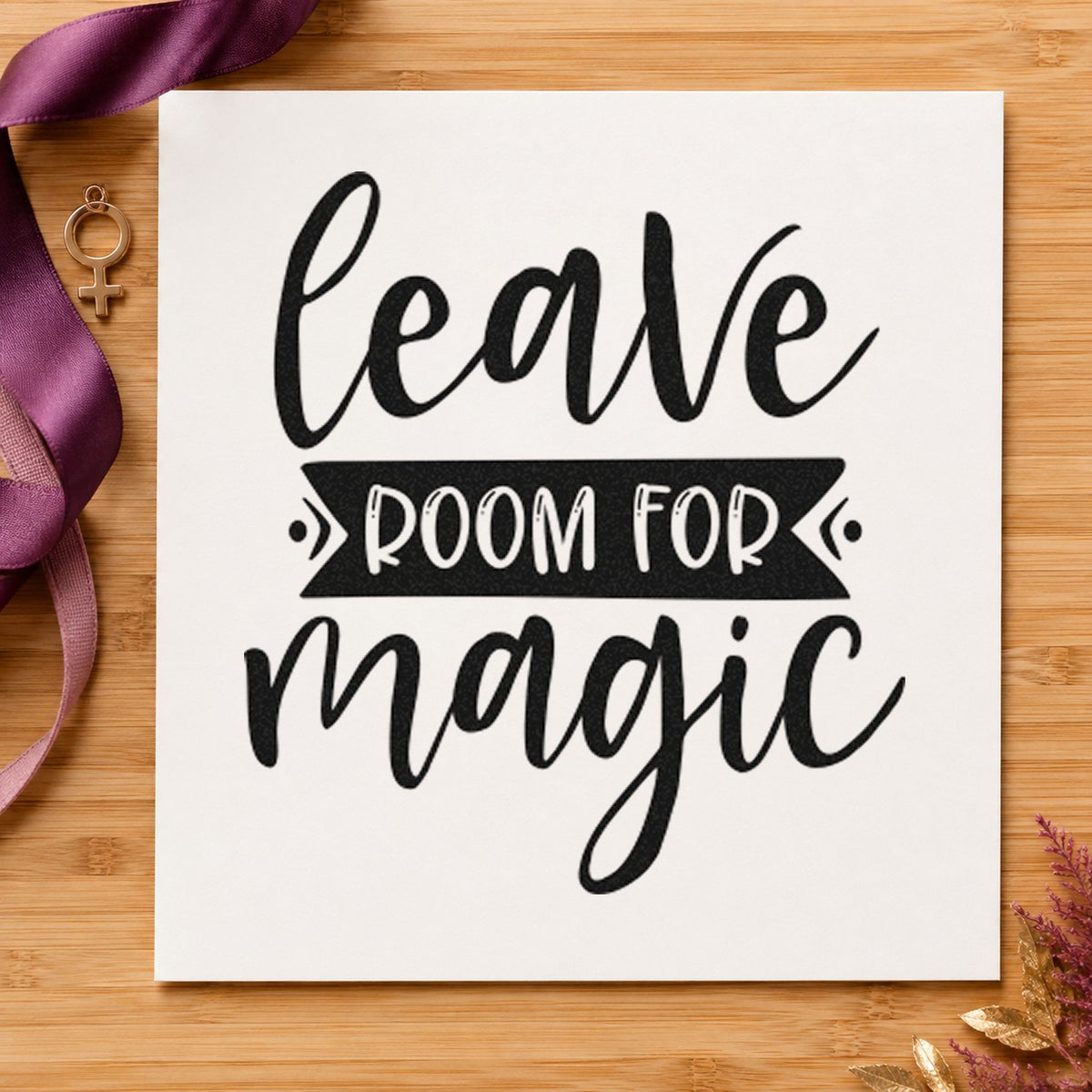 Leave Room For Magic craft stamp imprint in black ink on a handmade project, one idea being place gift tags.