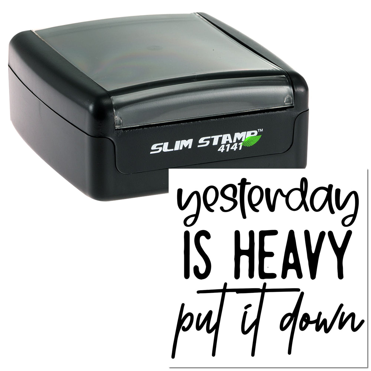 Black self-inking stamp and seal with transparent top and bold handwritten yesterday is heavy but it down imprint.