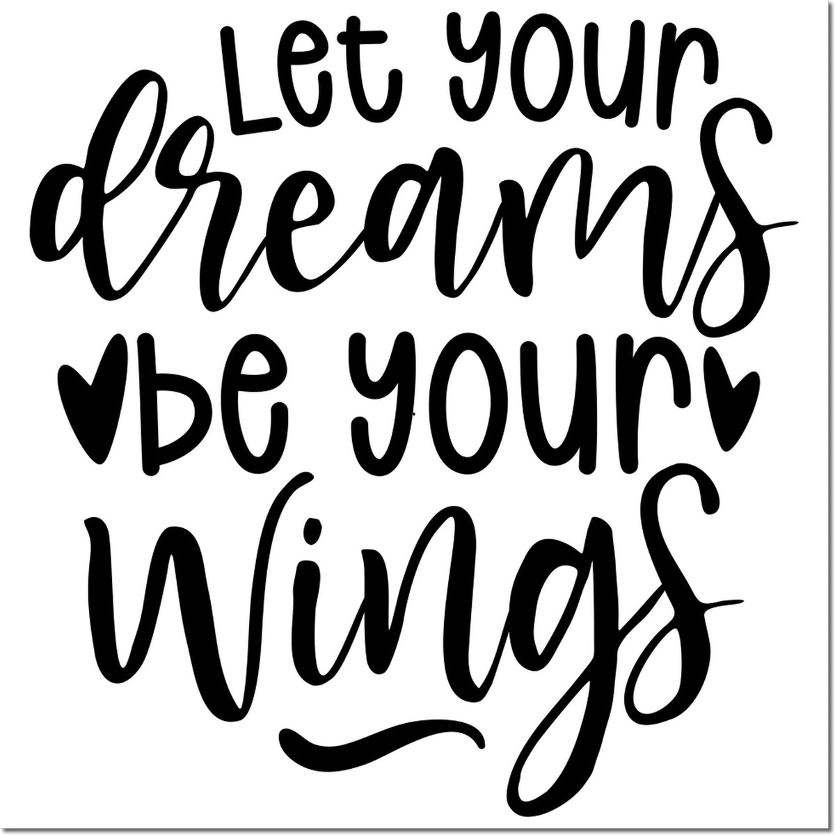Black handwritten quote stamp seal reading Let your dreams be your wings in bold black on a white background.