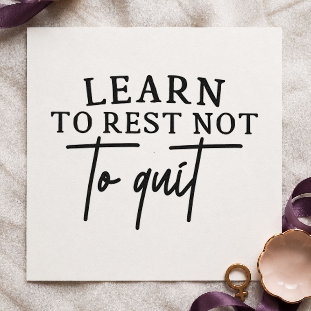 Learn To Rest Quote rubber stamp printed in black ink, ready for serif script cards and similar paper crafts.