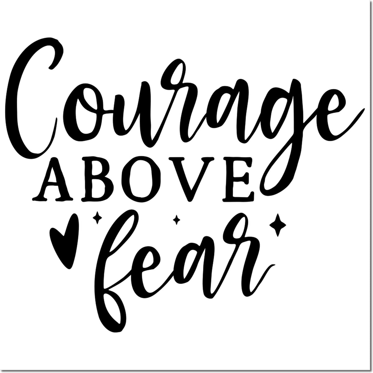 Black stamp and seal design reading Courage Above Fear with heart and sparkles on a white background.
