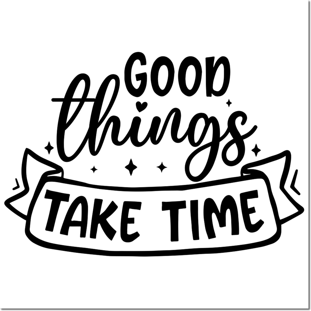 Black decorative stamp seal reading All Goop Things Take Time, with hearts, stars, and ribbon banner.