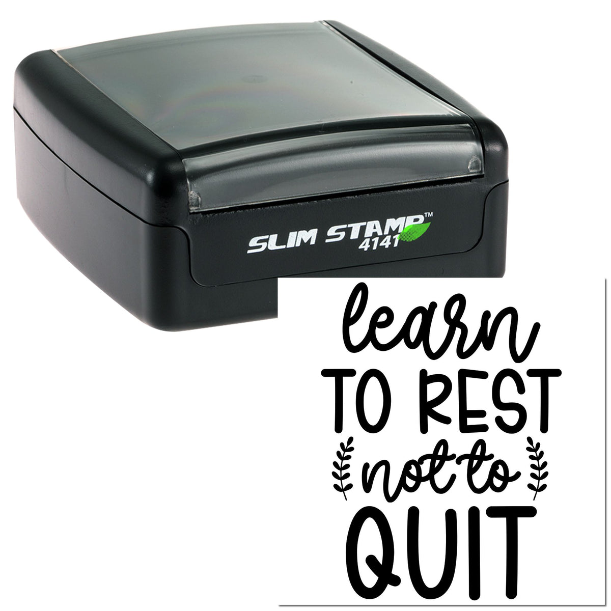 Black Slim Stamp 4141 with translucent gray lid and white custom seal card reading learn to rest not to quit