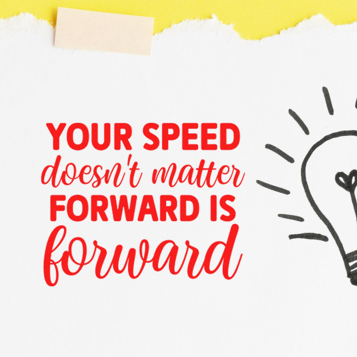 Red motivational stamp/seal on white paper with yellow tape and black lightbulb, reading Your speed doesnt matter, forward is forward