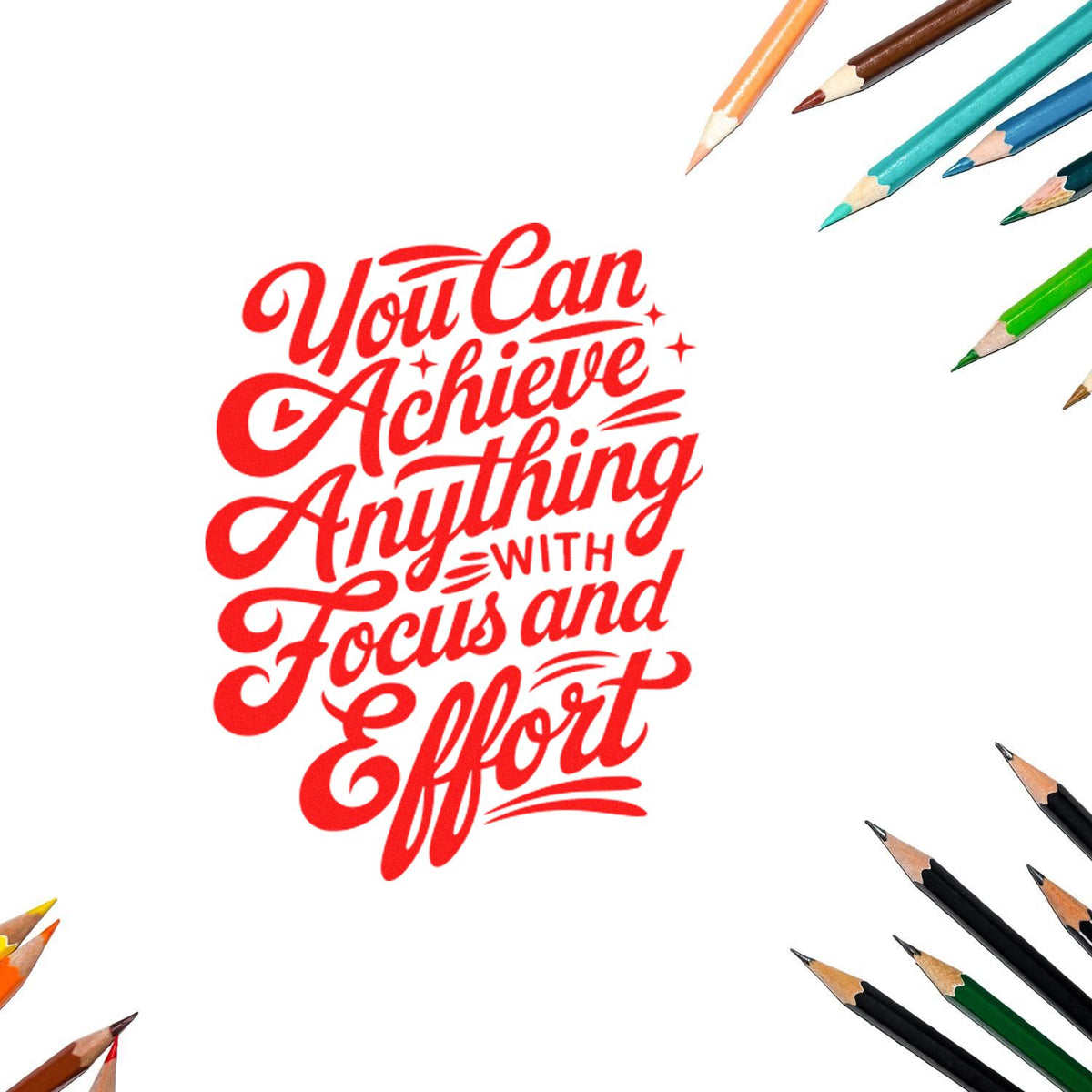 Red motivational stamp seal reading You Can Achieve Anything with Focus and Effort, framed by colored pencils.