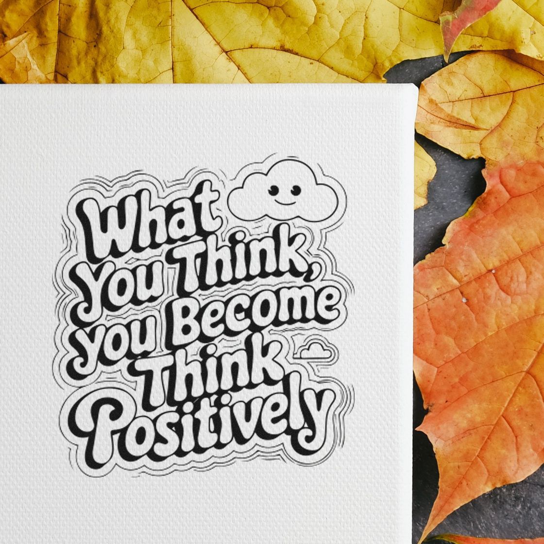 Black stamp seal reading What You Think You Become Think Positively with smiling cloud on white paper and autumn leaves.