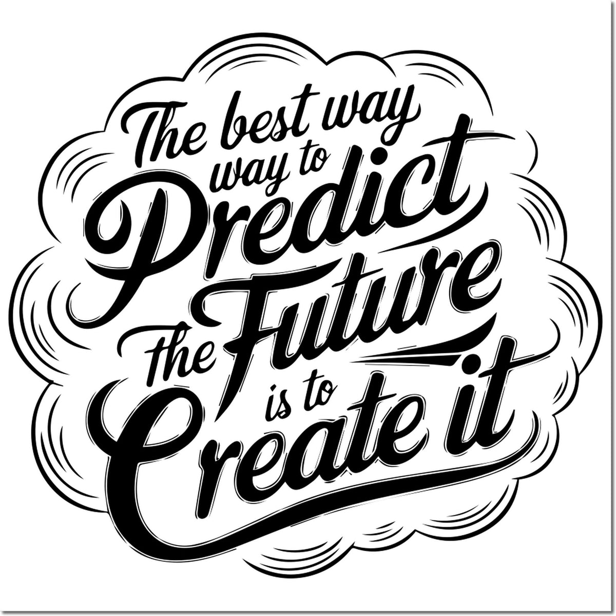 Black decorative rubber stamp seal with quote, The best way to predict the future is to create it, in bold script on white.