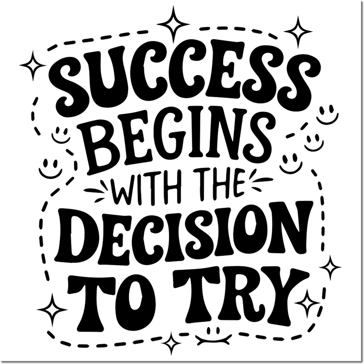 Black motivational stamp and seal design reading Success begins with the decision to try, with stars, smiley accents, on white background.