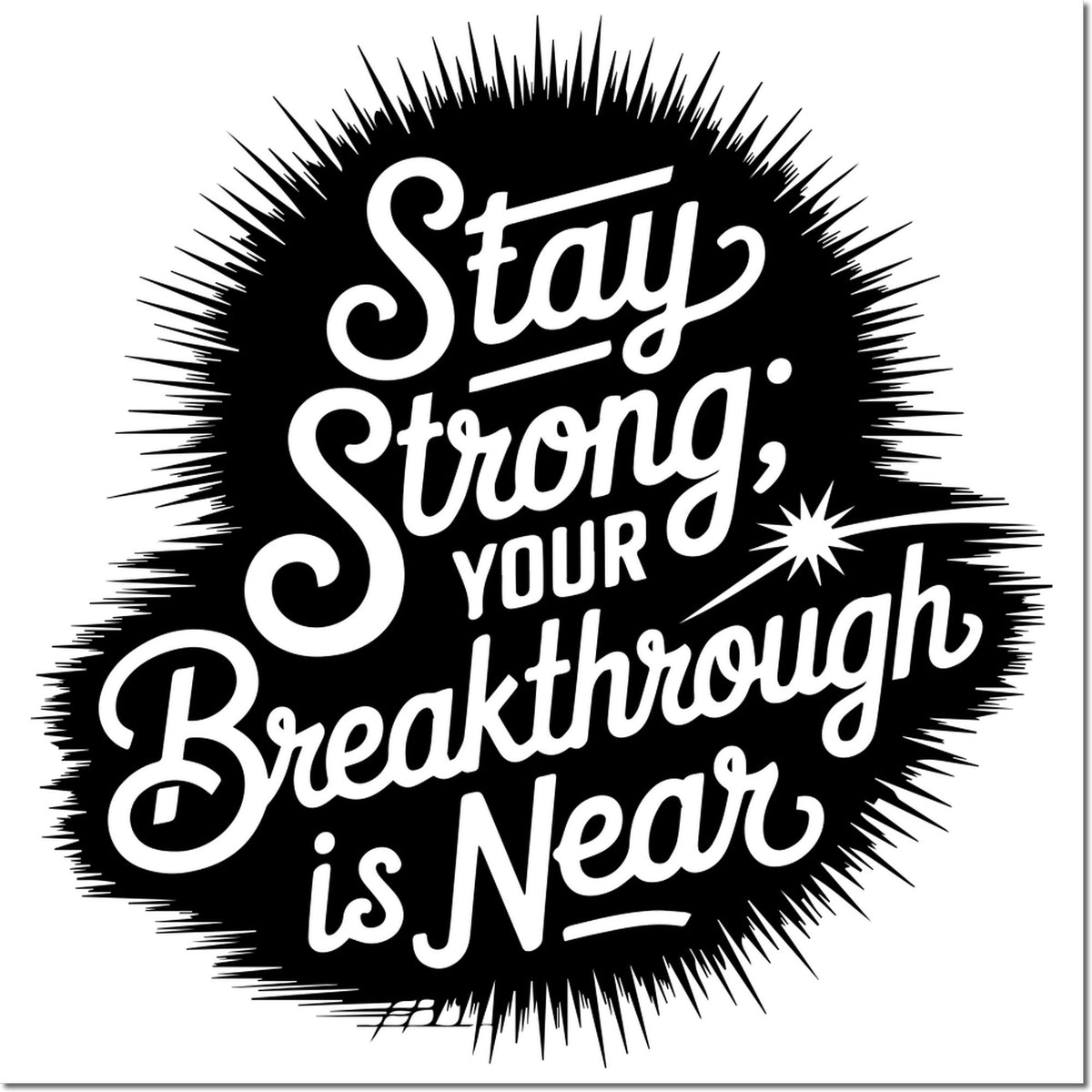 Black starburst stamp seal with white script: Stay Strong, Your Breakthrough Is Near