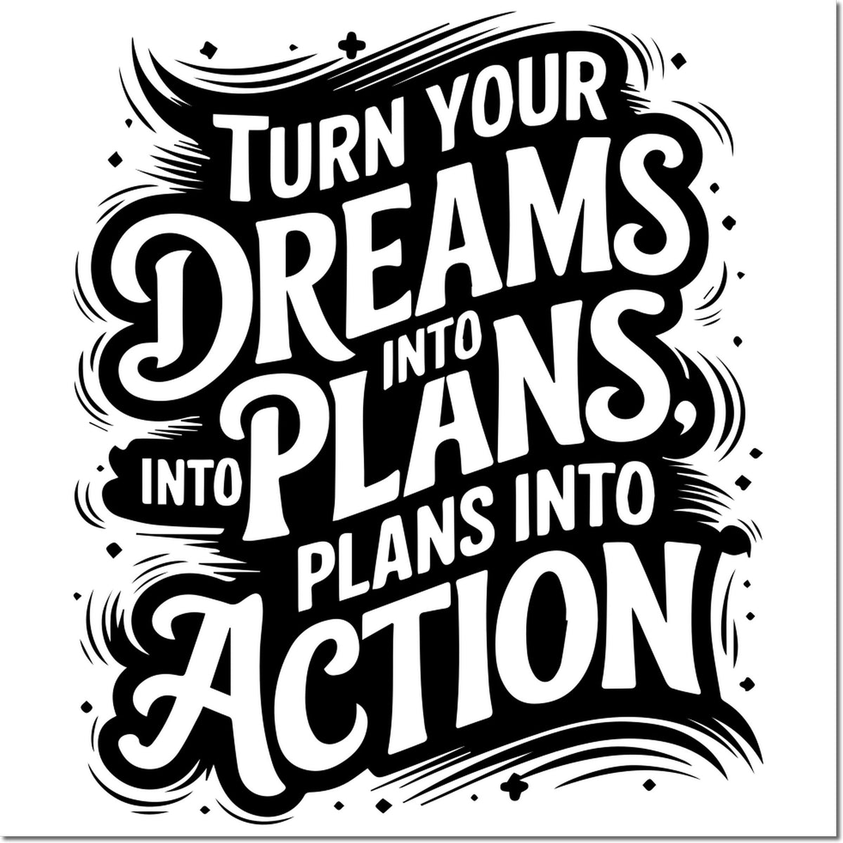 Black and white motivational rubber stamp seal with bold lettering: Turn your dreams into plans into action.