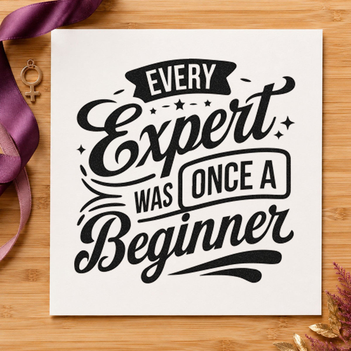 Every Expert Once Beginner rubber stamp printed in black ink, ready for sweeping banner cards and similar paper crafts.
