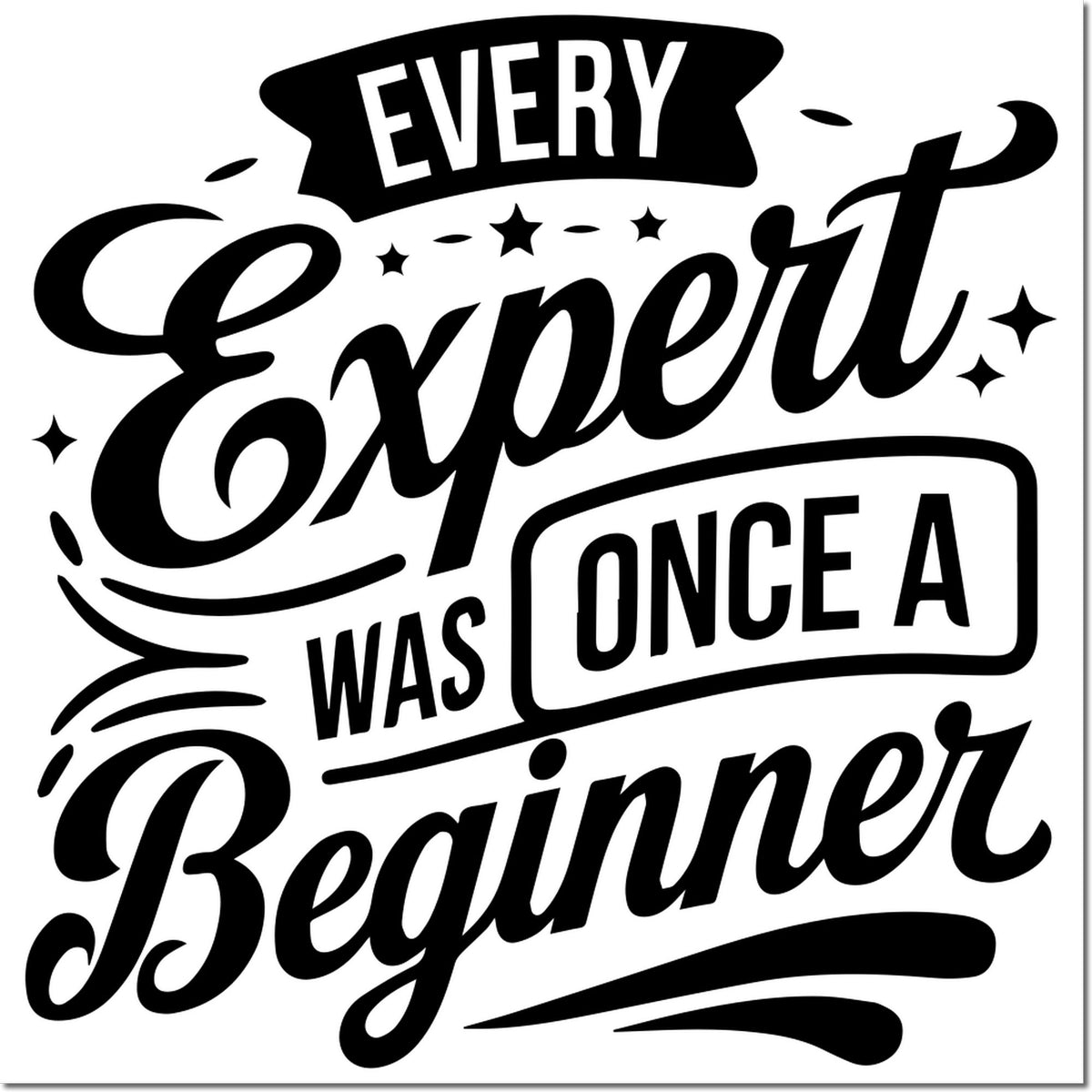 Black-and-white stamp seal with quote, Every Expert Was Once a Beginner, in bold script and star accents.