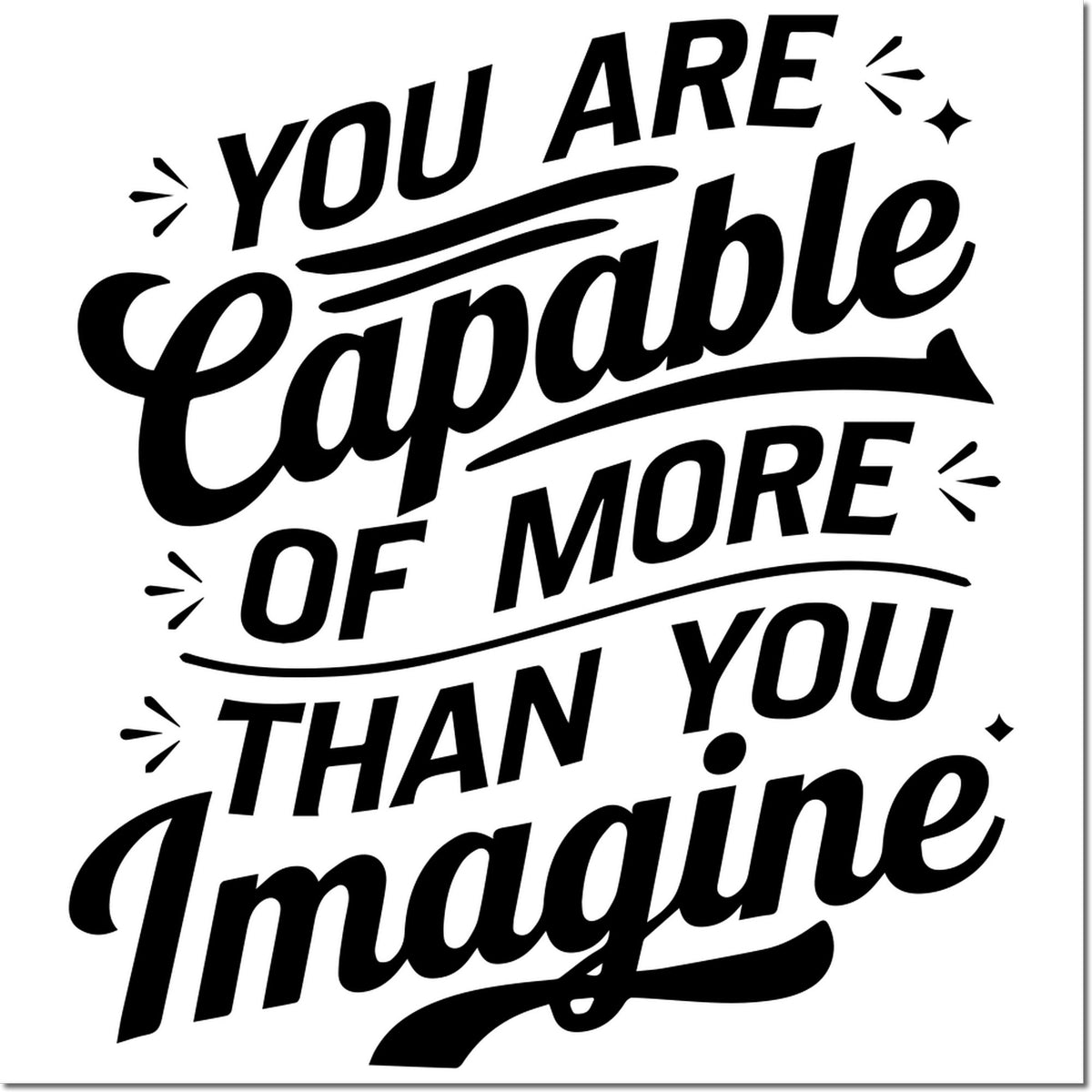 Black stamp and seal design with bold script reading You Are Capable of More Than You Imagine on white, with swooshes and spark accents.