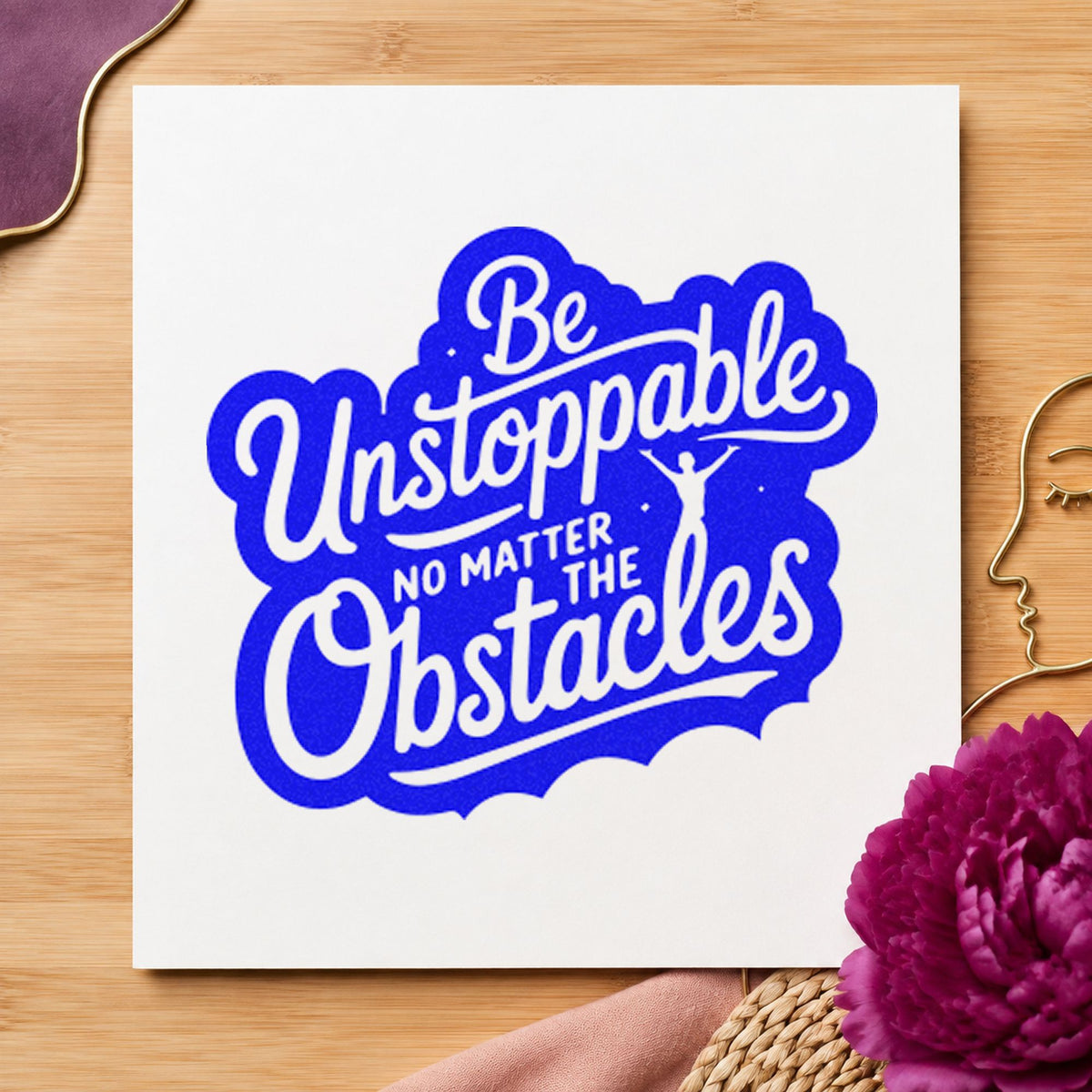 Be Unstoppable Through Obstacles craft stamp imprinted in blue ink on paper, a design suited to framed course board.