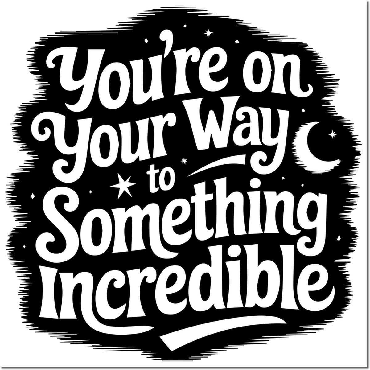 Decorative black stamp seal with white youre on your way to something incredible text, stars, and crescent moon.